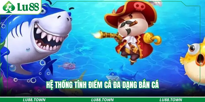 Hệ thống tính điểm cá đa dạng bắn cá