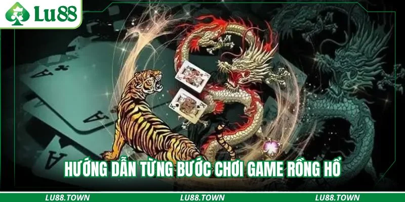 Hướng dẫn từng bước chơi game rồng hổ