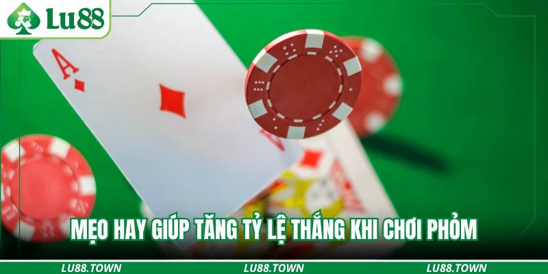 Mẹo hay giúp tăng tỷ lệ thắng khi chơi phỏm