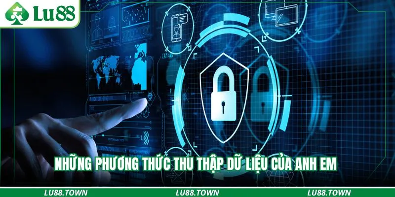 Những phương thức thu thập dữ liệu của anh em 